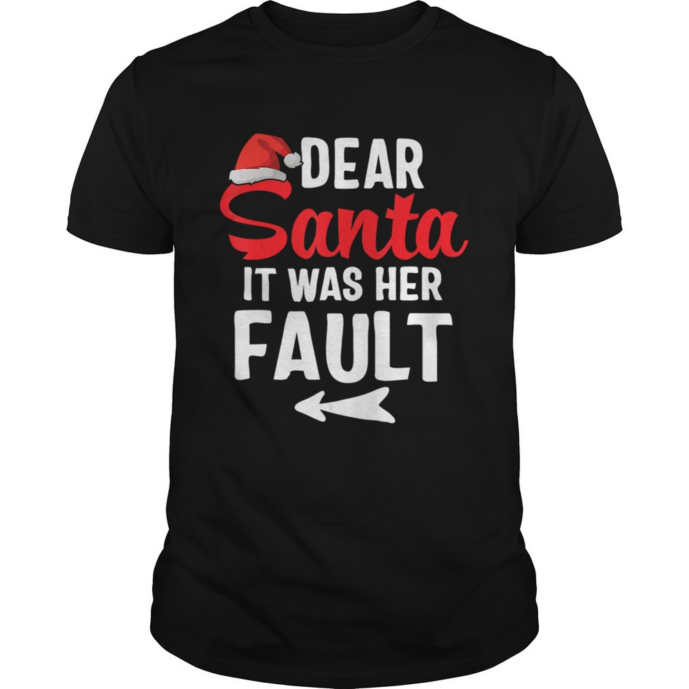 Funny Christmas Couples Shirts Dear Santa It Was Her Fault Shirt